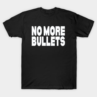 No more bullets T-Shirt